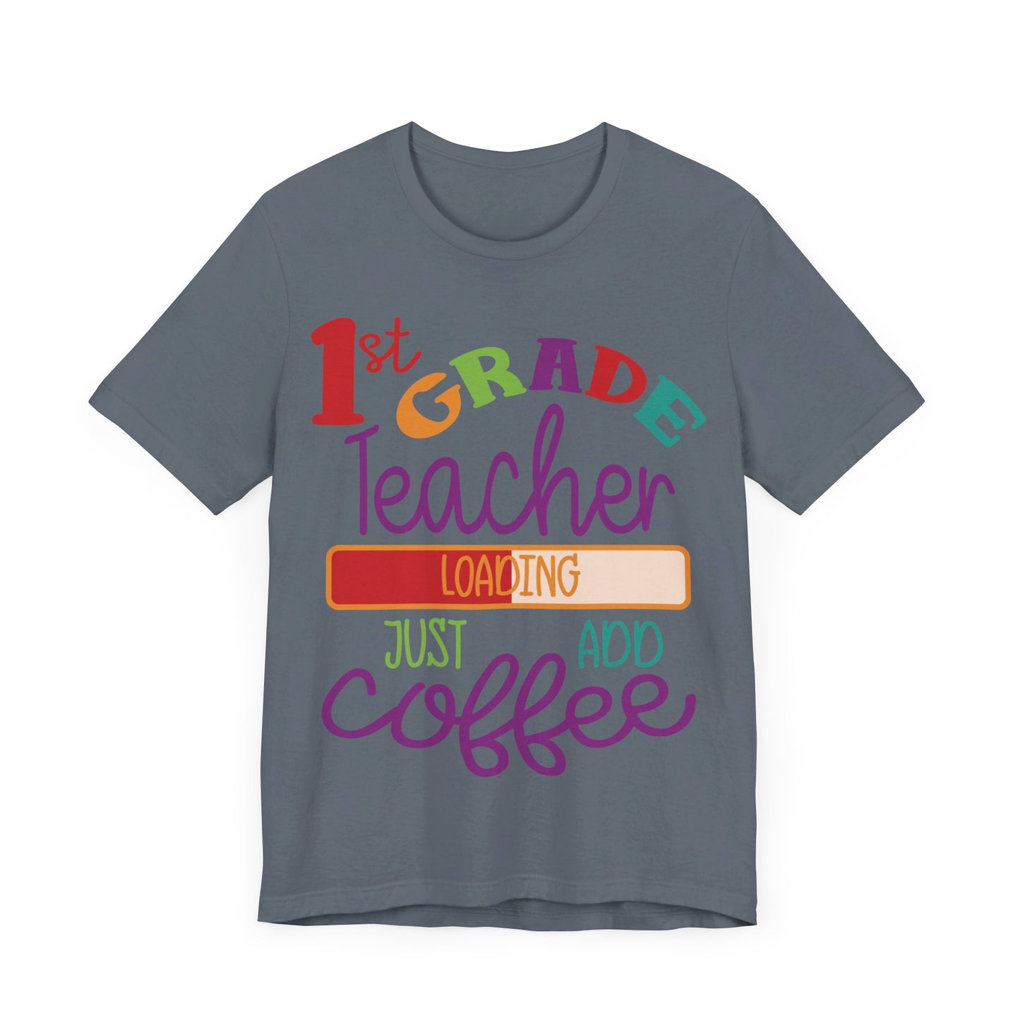 1st Grade Teacher Loading Just Add Coffee Jersey Short Sleeve Tee