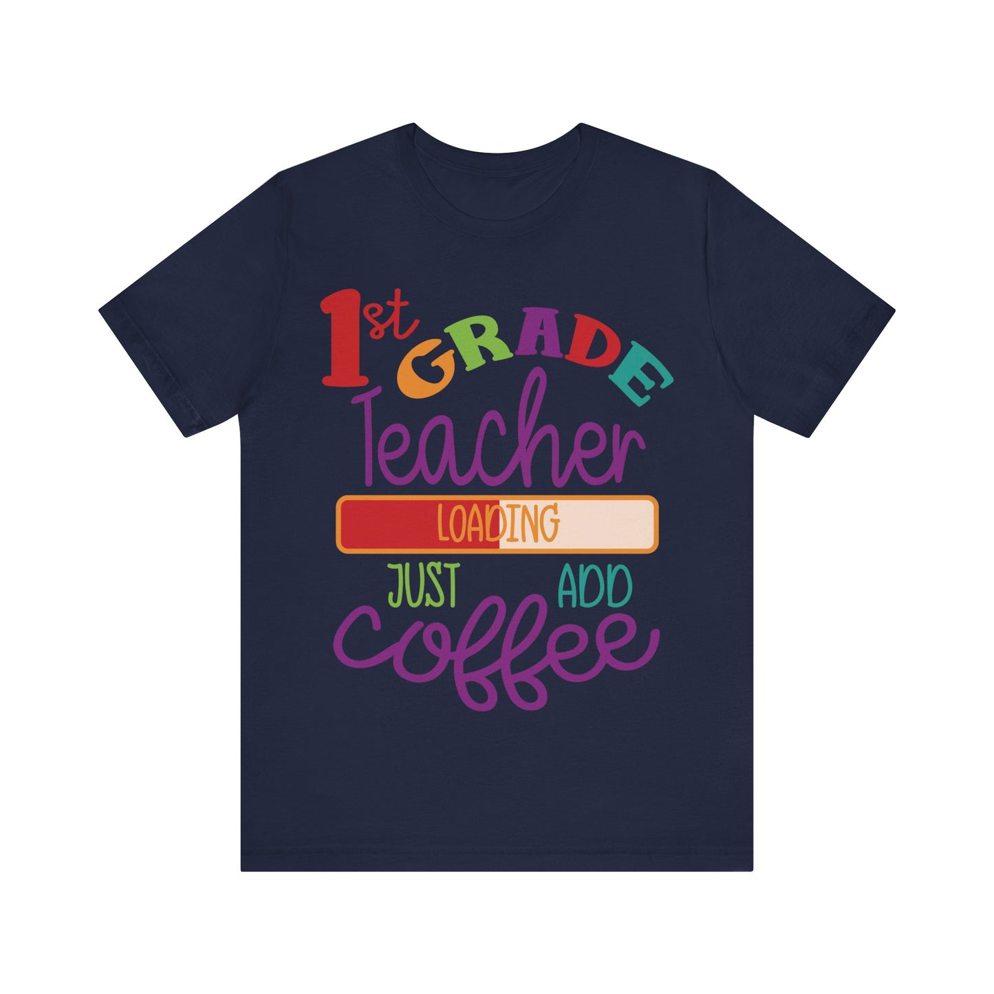 1st Grade Teacher Loading Just Add Coffee Jersey Short Sleeve Tee