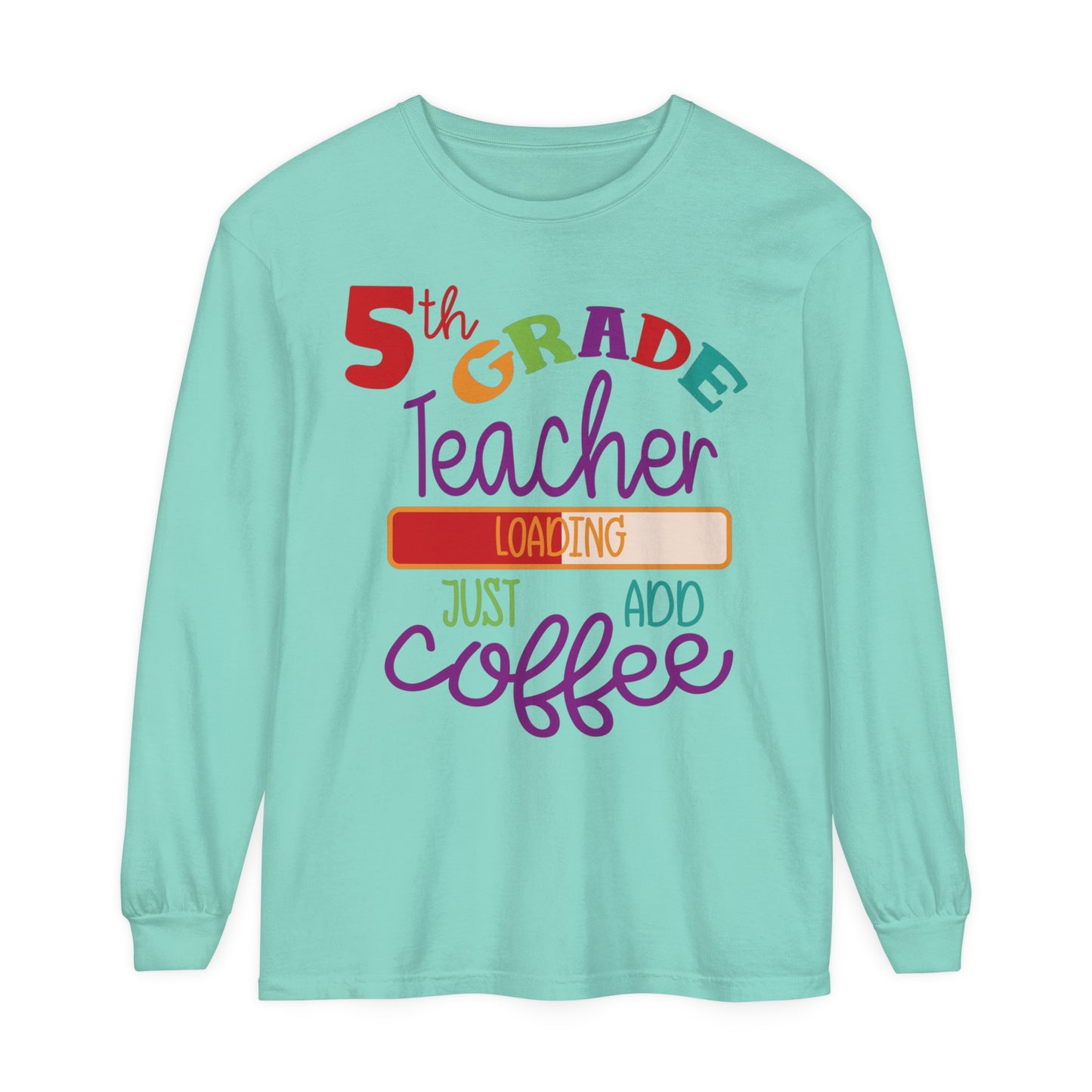 5th Grade Teacher Loading Just Add Coffee Long Sleeve T-Shirt