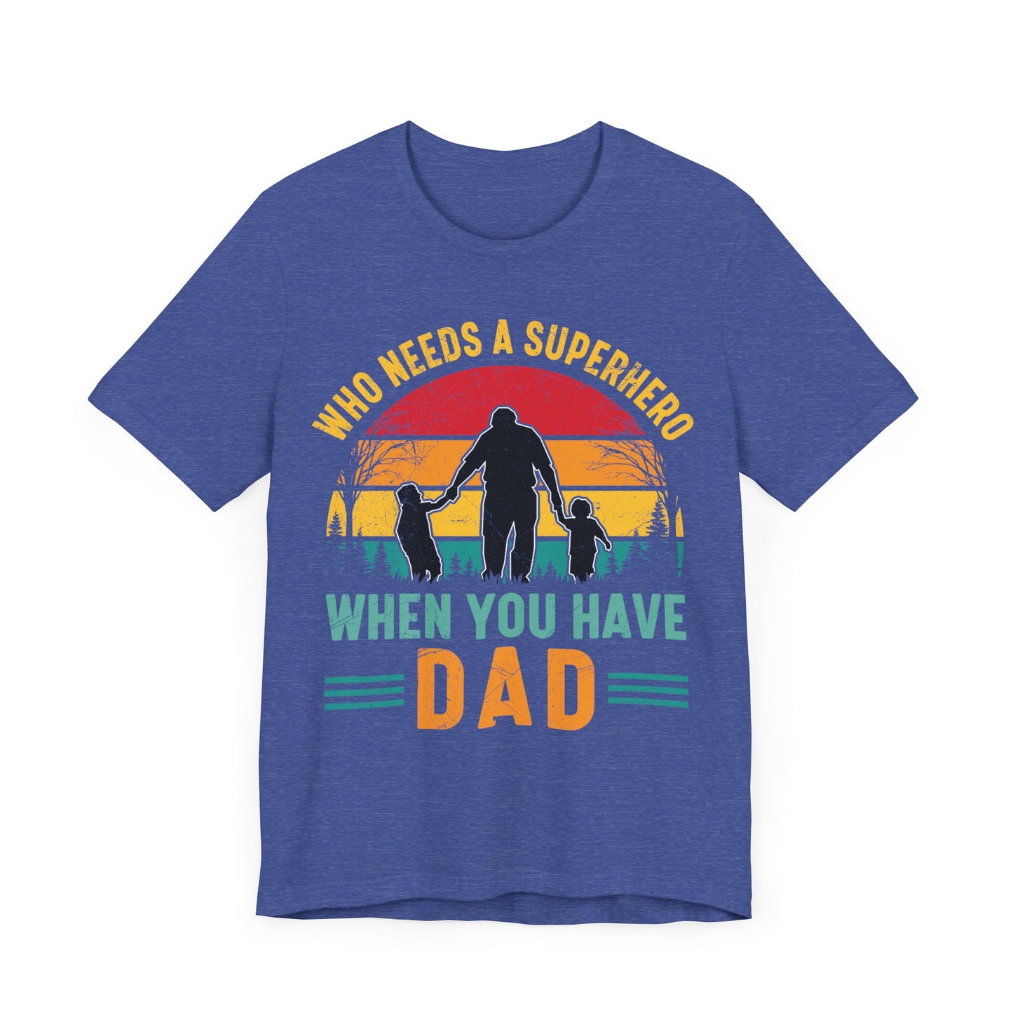 Who Needs a Superhero When You Have Dad Jersey Short Sleeve Tee