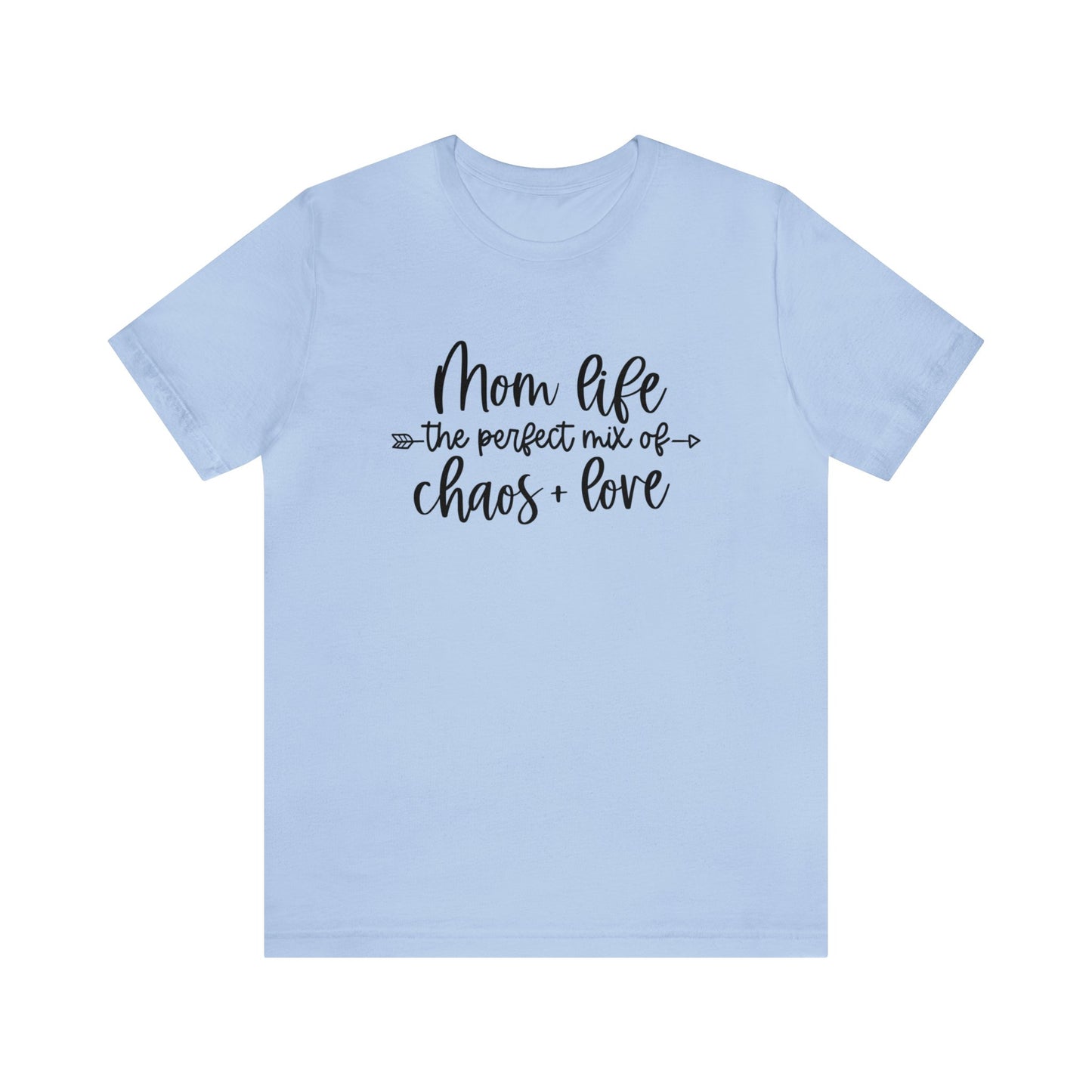 Mom Life the perfect mix of Chaos + Love short sleeve tshirt