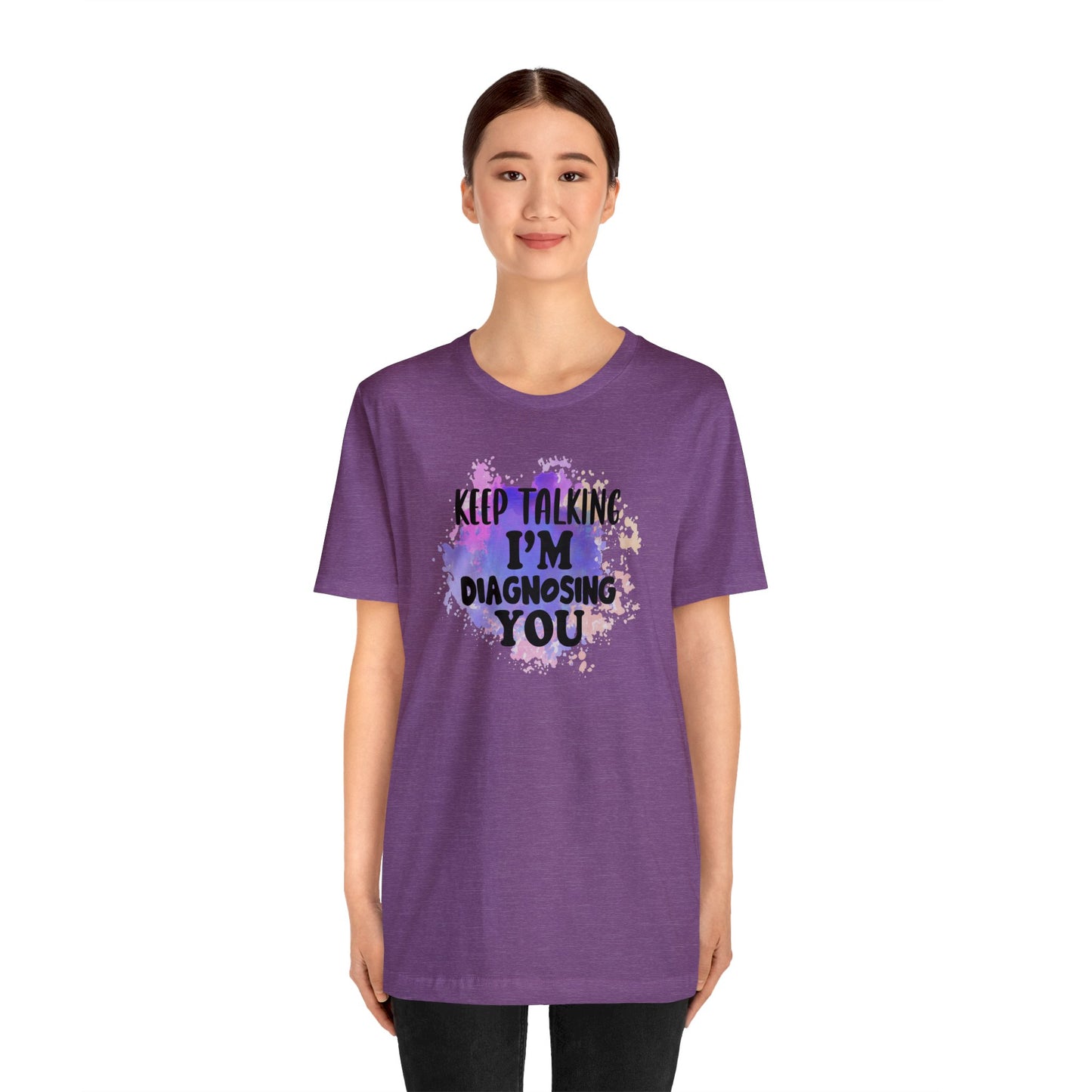 Keep Talking I'm Diagnosing you short sleeve Tshirt