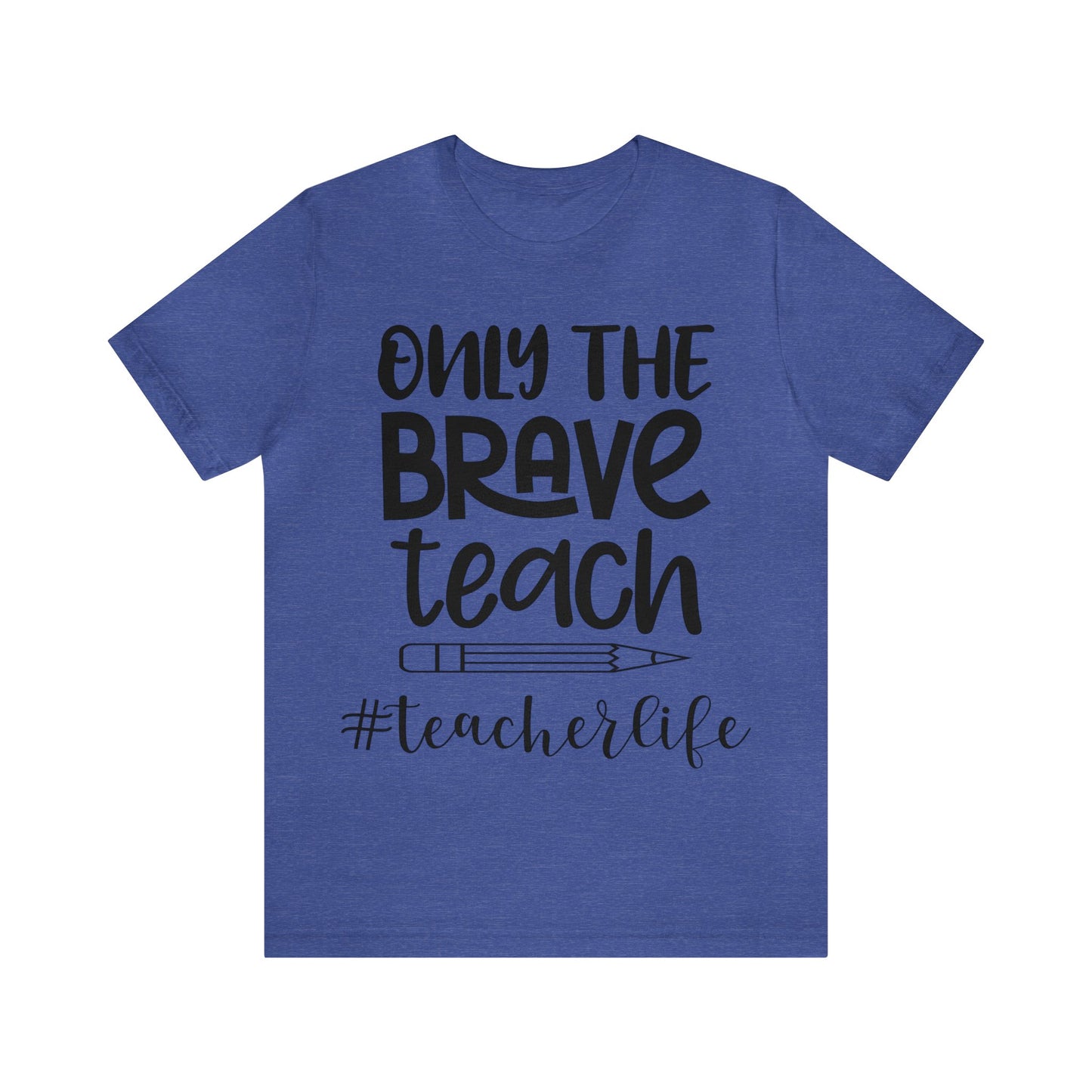 Only the Brave Teach #teacher life Short sleeve Tshirt