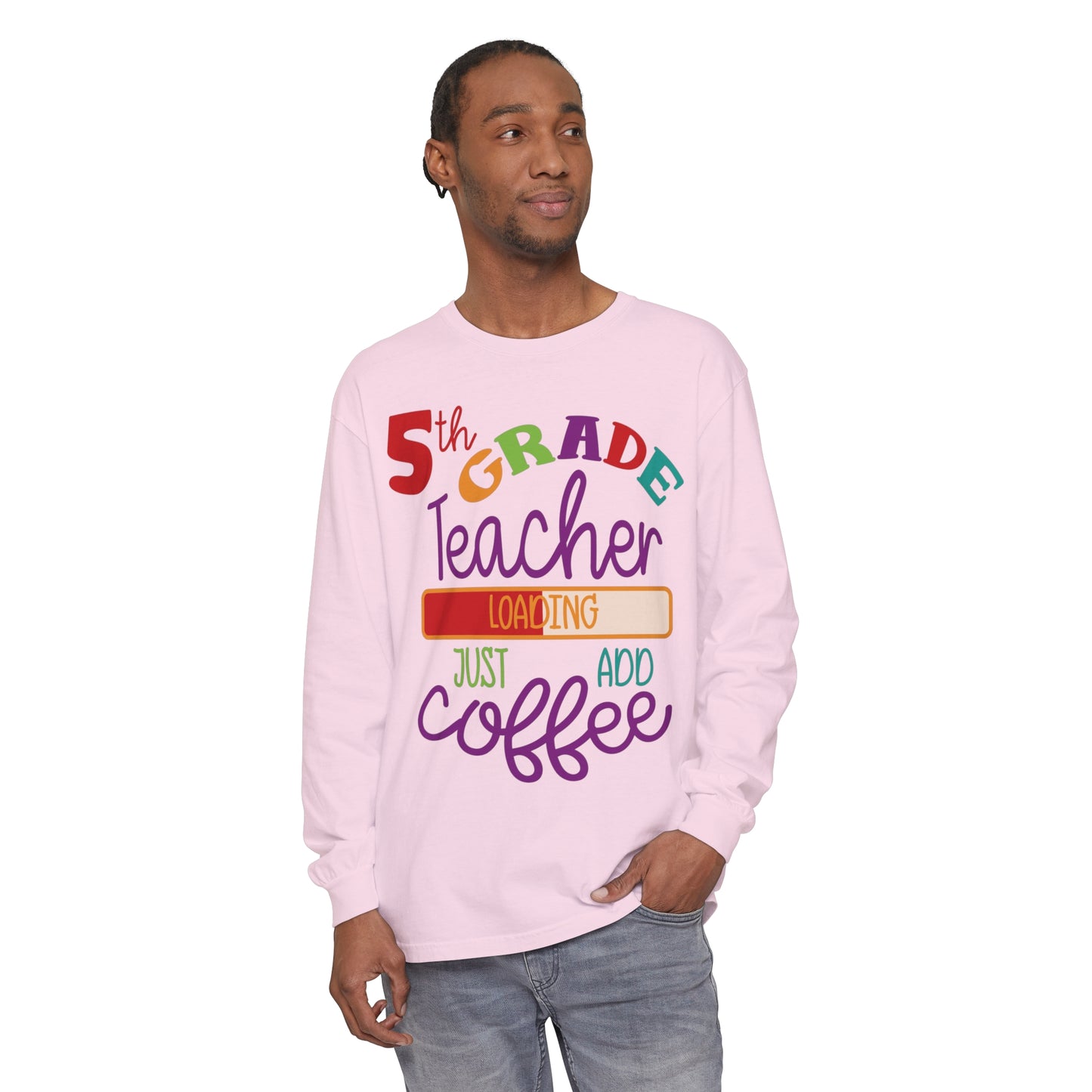 5th Grade Teacher Loading Just Add Coffee Long Sleeve T-Shirt