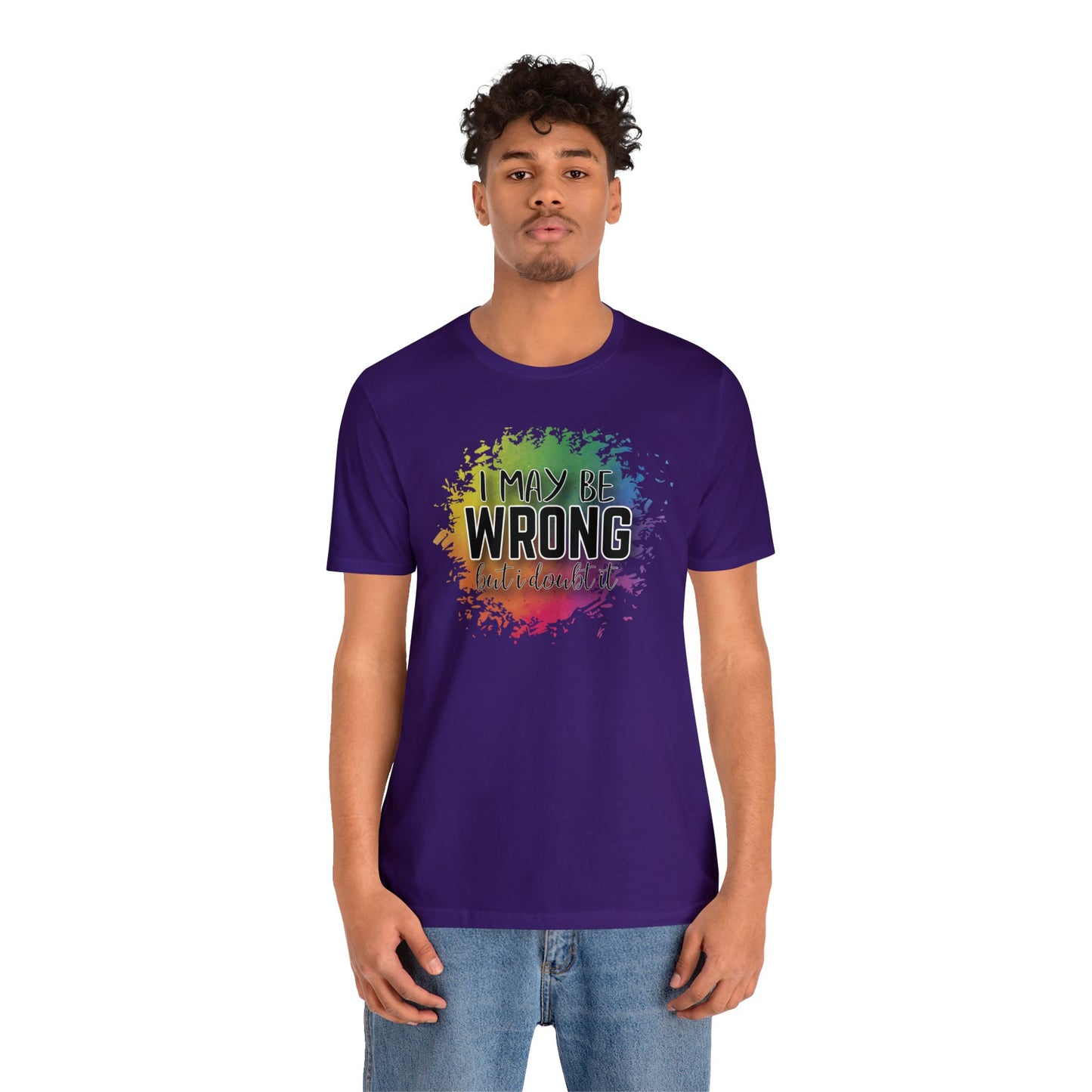 I may be wrong but I doubt it short sleeve Tshirt