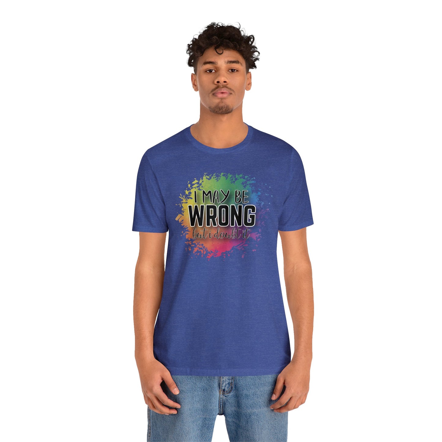 I may be wrong but I doubt it short sleeve Tshirt