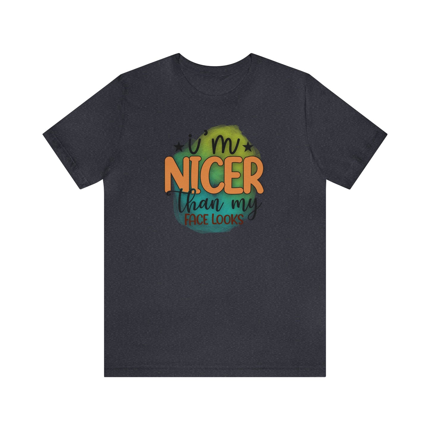I'm nicer than my face looks short sleeve Tshirt