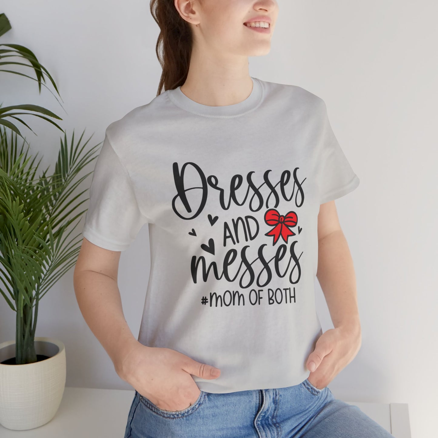 Dresses and Messes - Mom of Both Shirt