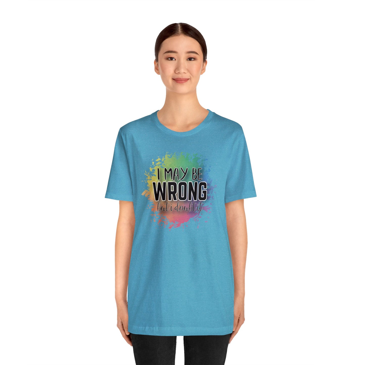 I may be wrong but I doubt it short sleeve Tshirt