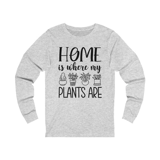 Home is where my plants are Long Sleeve Tee