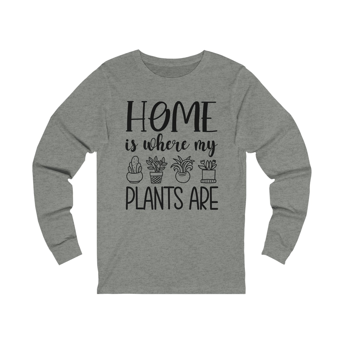 Home is where my plants are Long Sleeve Tee