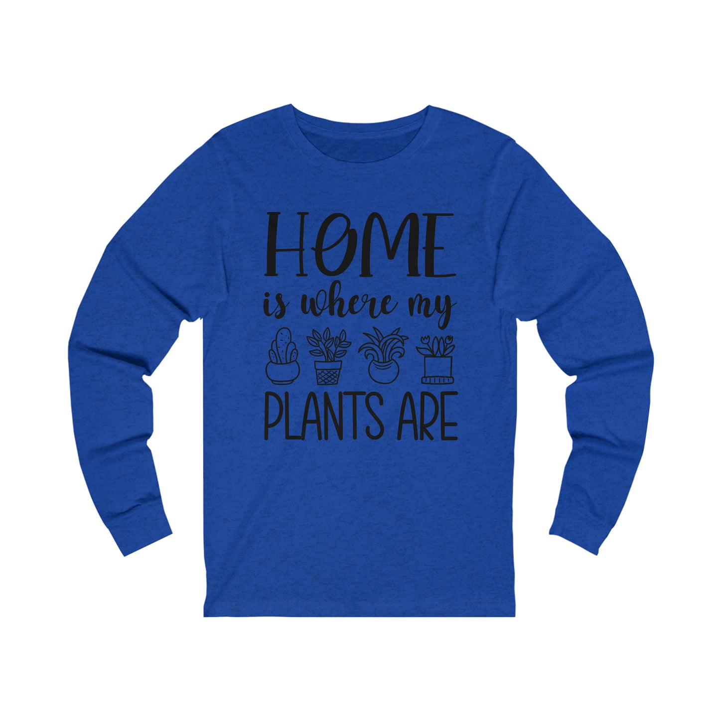 Home is where my plants are Long Sleeve Tee