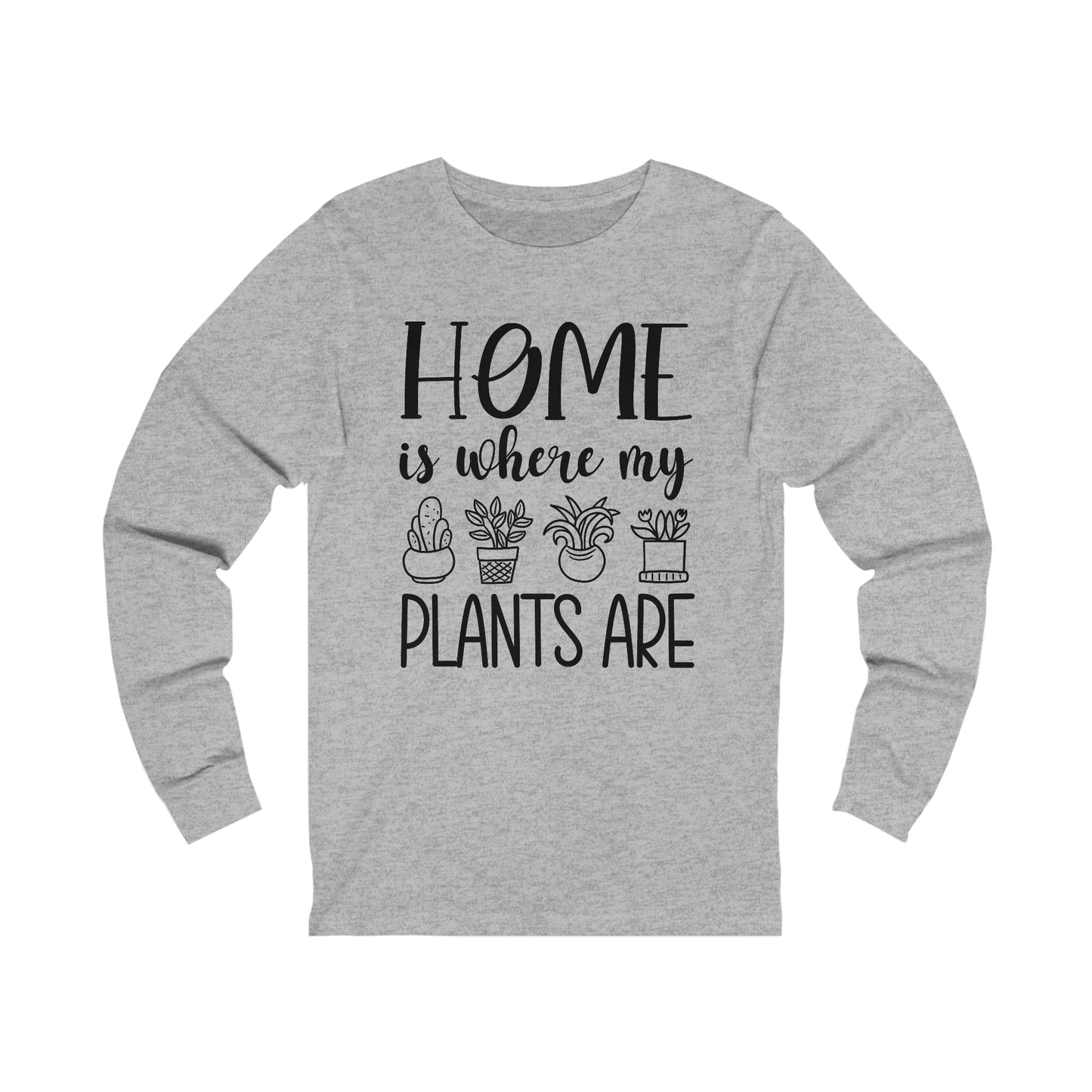 Home is where my plants are Long Sleeve Tee