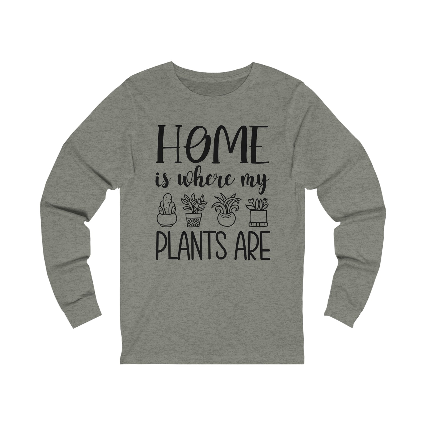 Home is where my plants are Long Sleeve Tee