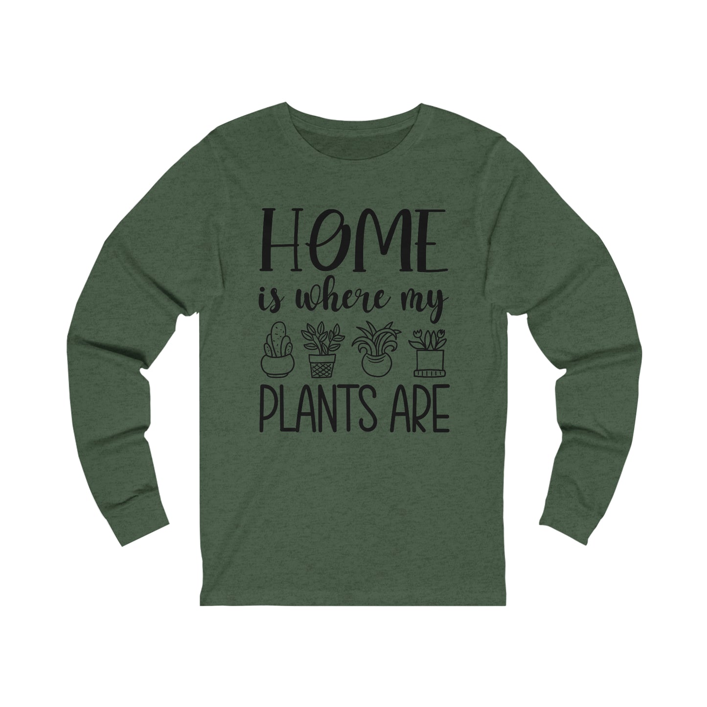 Home is where my plants are Long Sleeve Tee