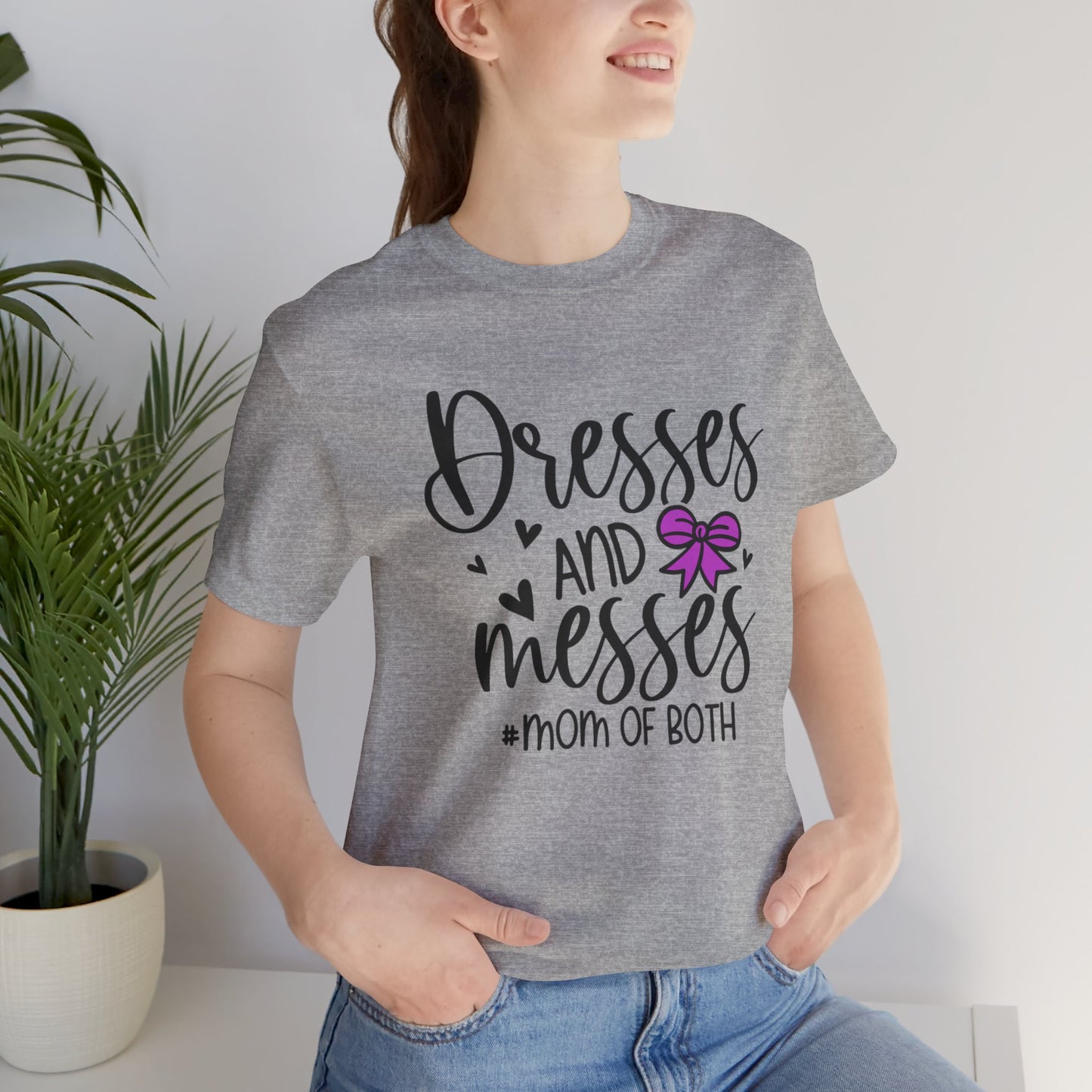 Dresses and Messes - Mom of Both Shirt