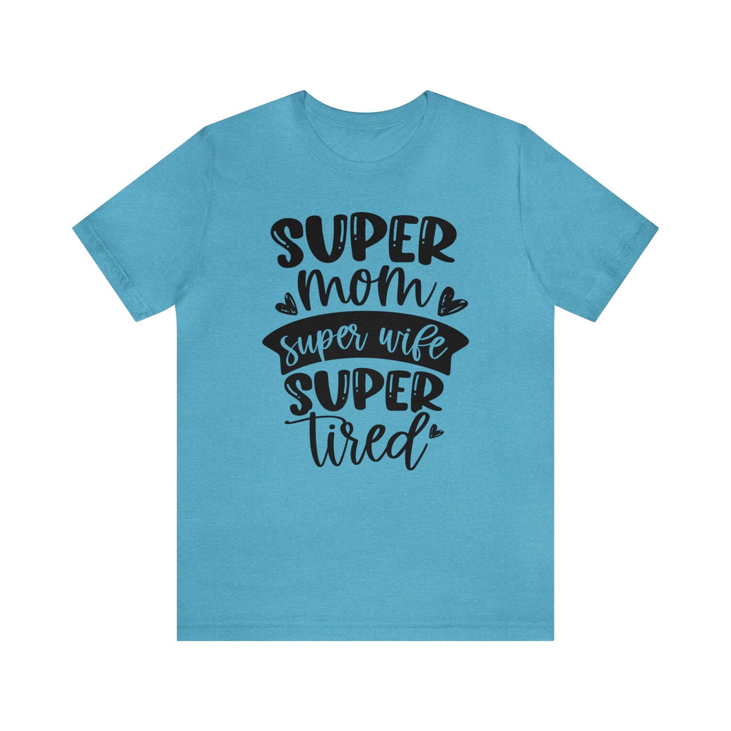 Super Mom, Super Wife, Super Tired short sleeve tshirt