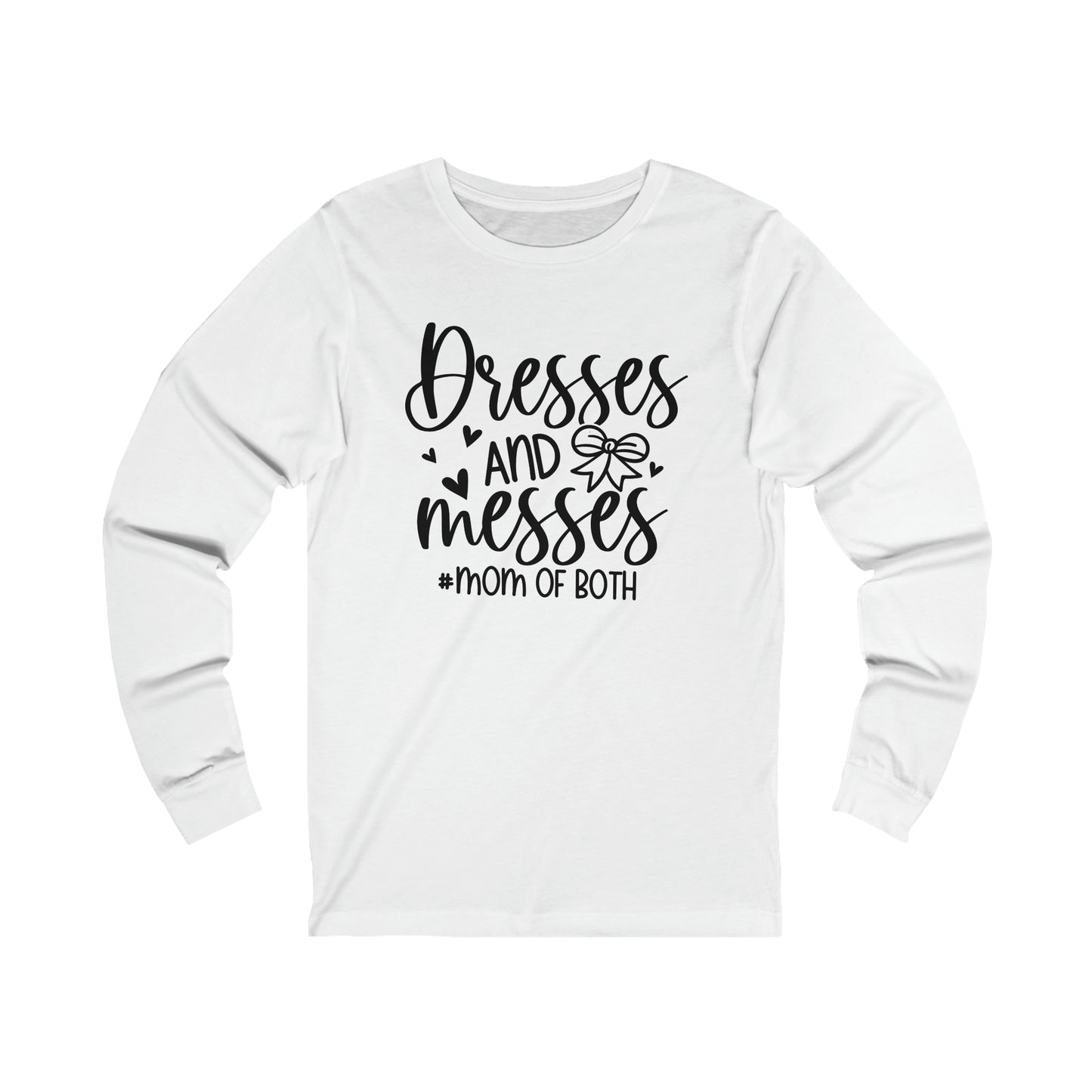 Dresses and Messes #Mom of Both long sleeve tshirt