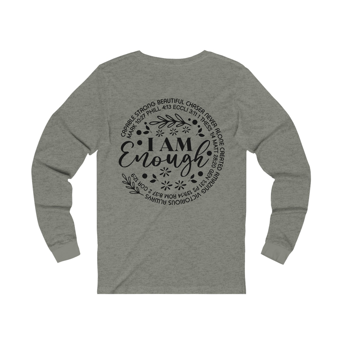 Beauty from Ashes (front) I am Enough (back) Long Sleeve Tshirt