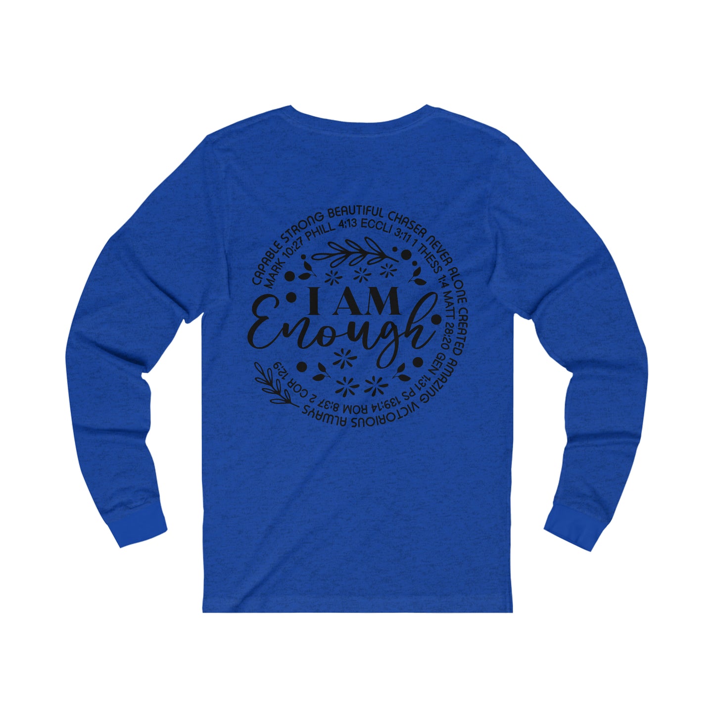Beauty from Ashes (front) I am Enough (back) Long Sleeve Tshirt