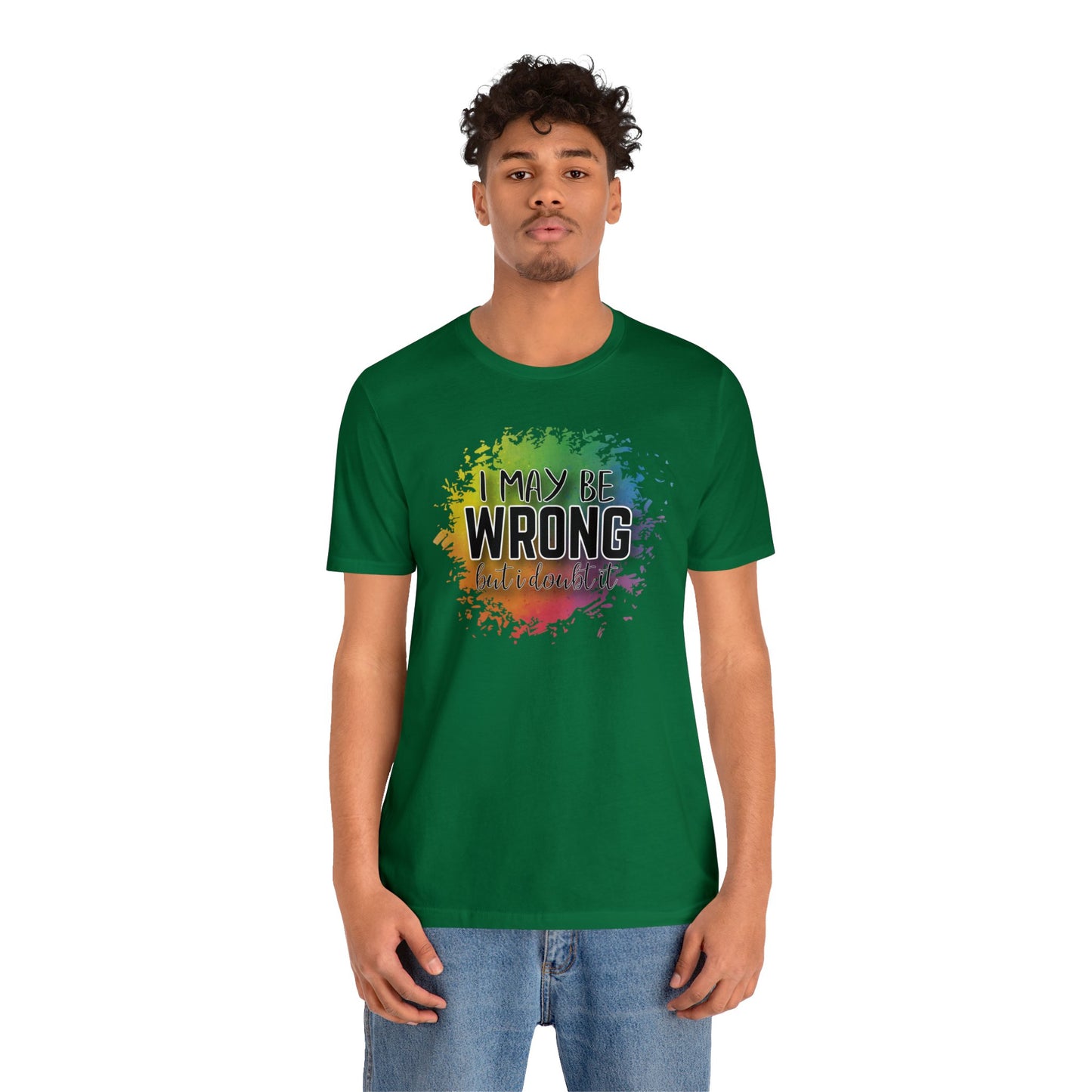 I may be wrong but I doubt it short sleeve Tshirt