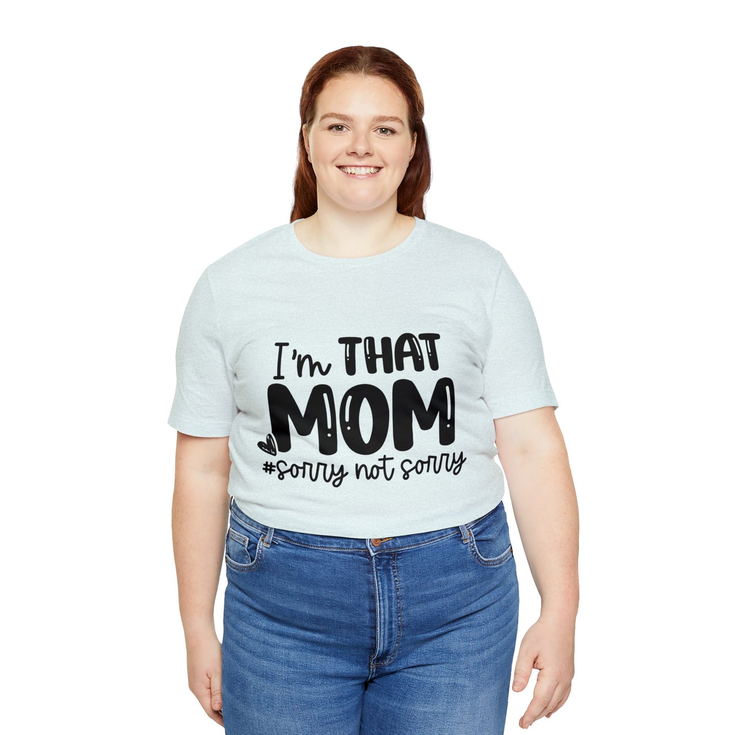I'm That Mom #sorry not sorry short sleeve tshirt