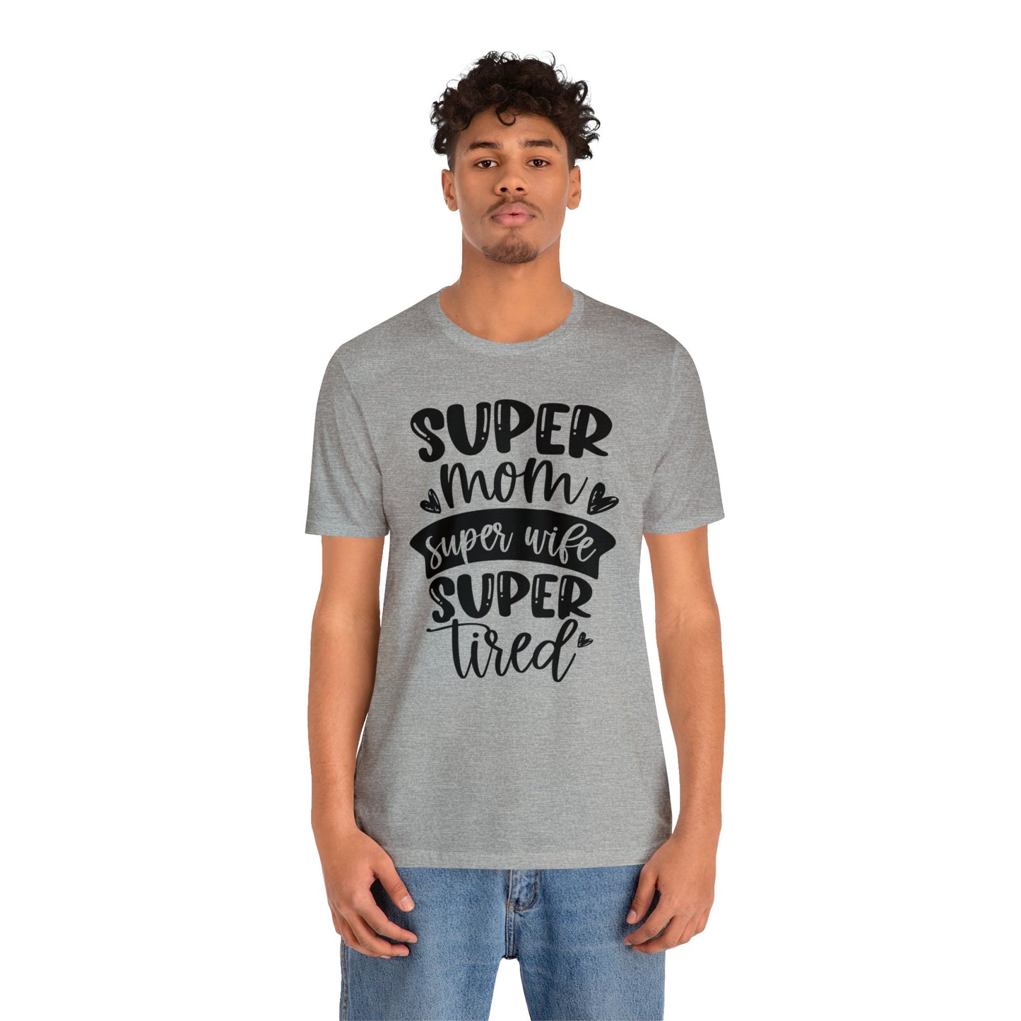 Super Mom, Super Wife, Super Tired short sleeve tshirt