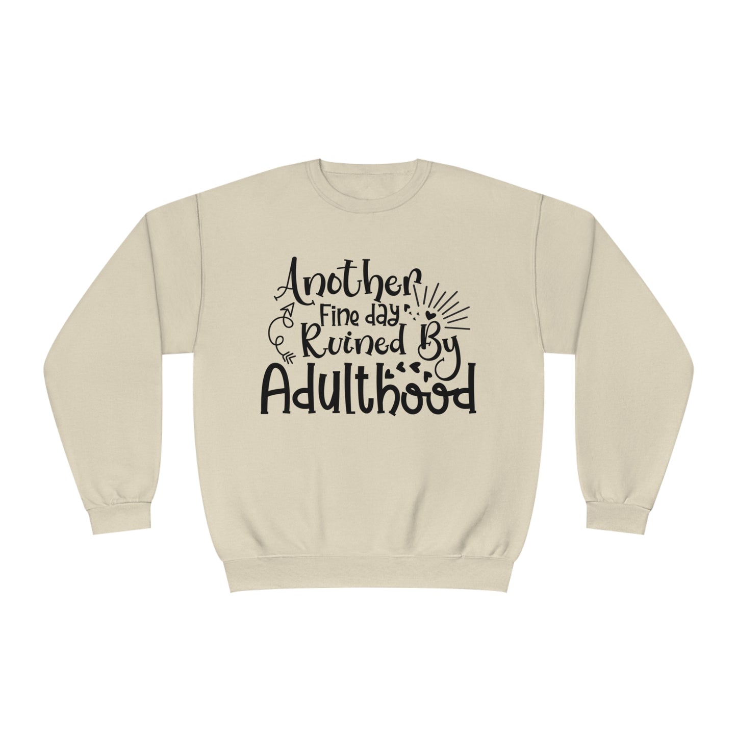 Another Fine Day Ruined by Adulthood Crewneck Sweatshirt