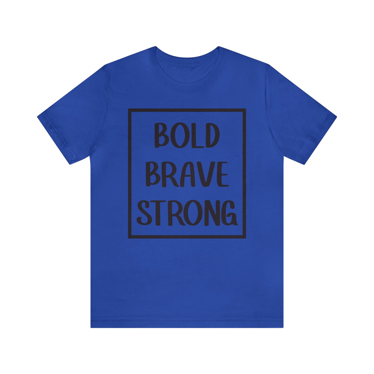 Bold Brave Strong Short sleeve T-shirt