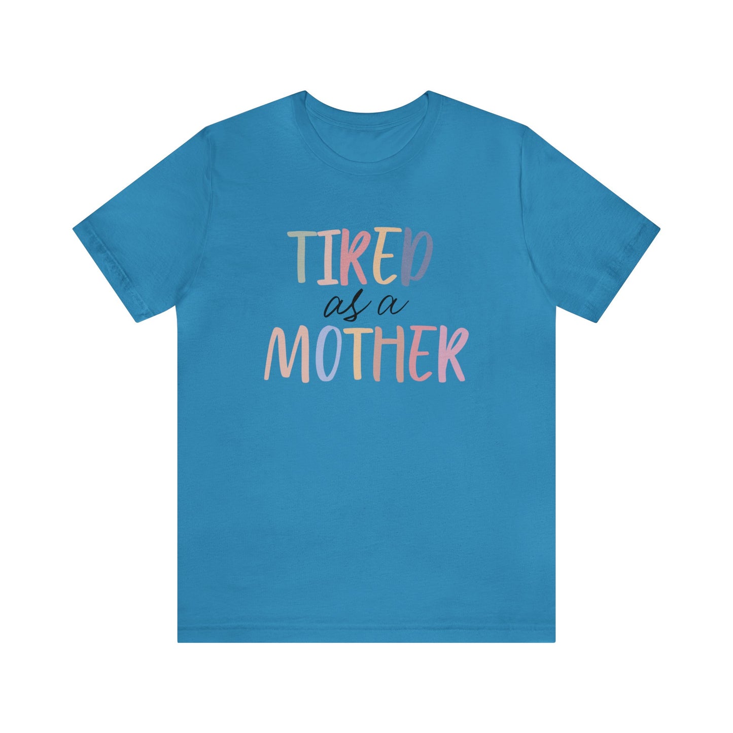 Tired as a Mother short sleeve tshirt