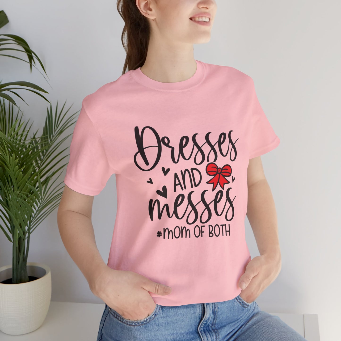 Dresses and Messes - Mom of Both Shirt