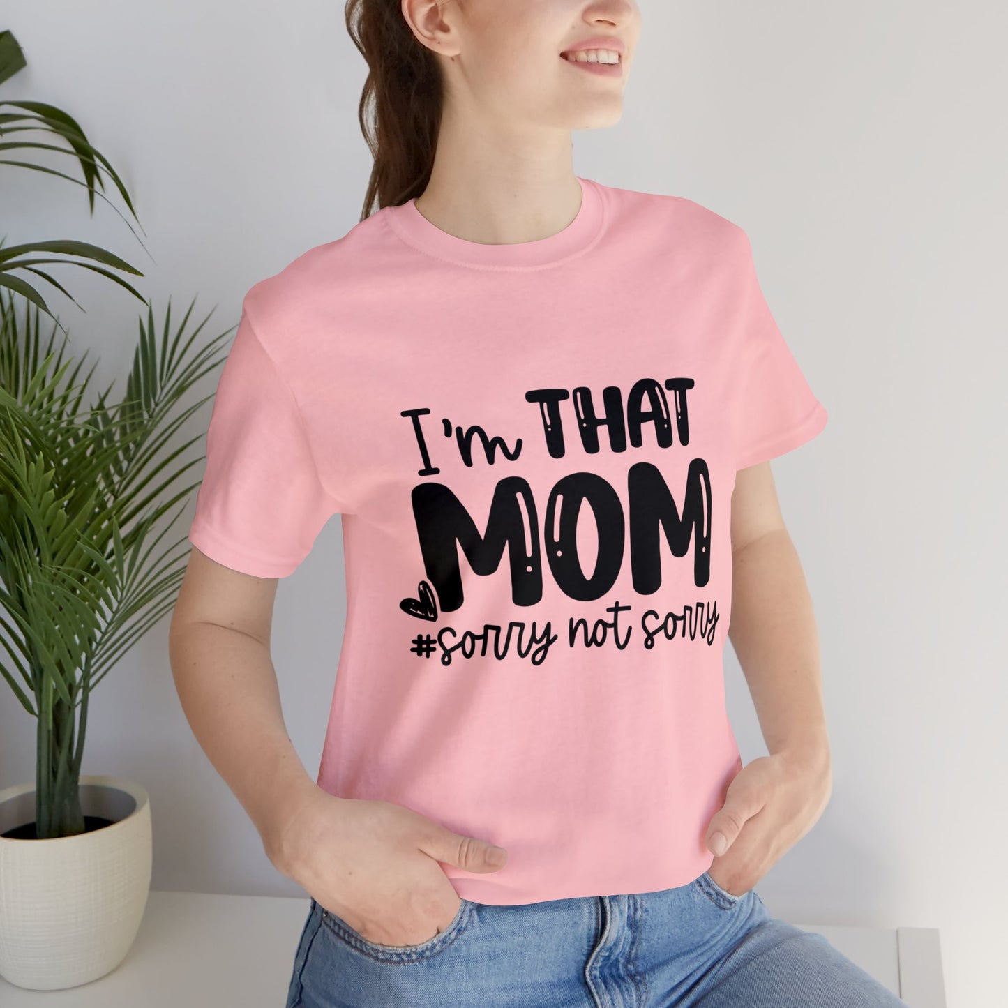 I'm That Mom #sorry not sorry short sleeve tshirt