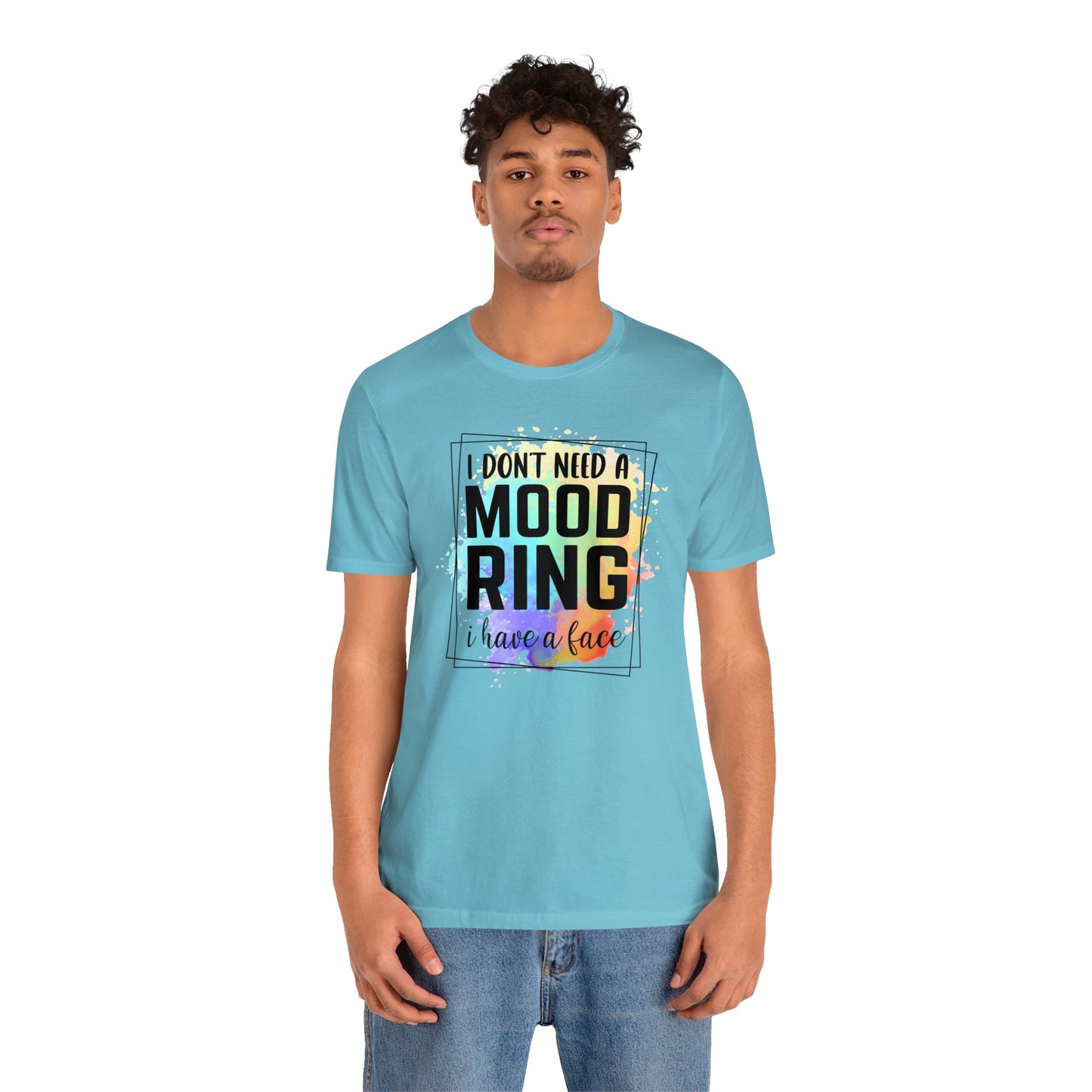 I Don't Need a Mood Ring - I have a face short sleeve Tshirt