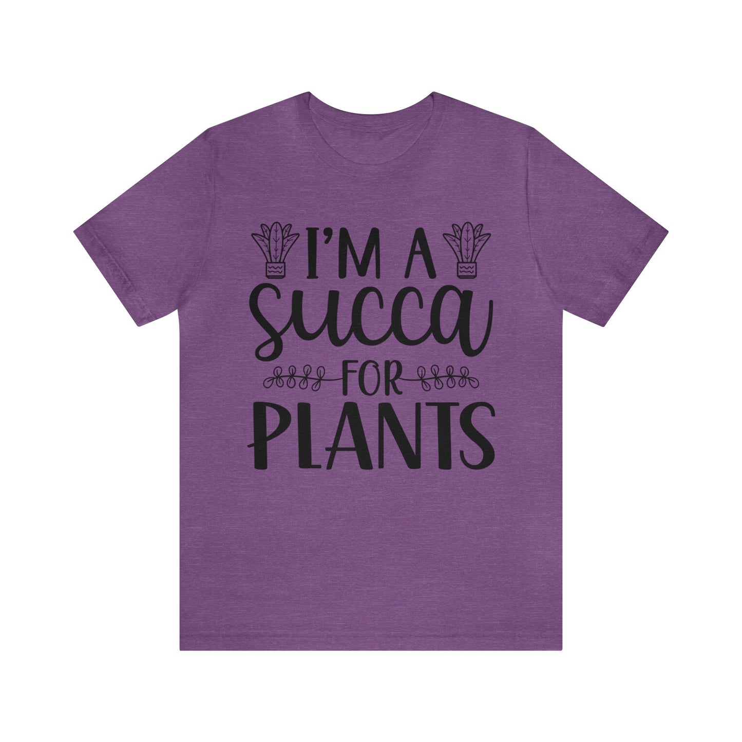 I'm A Succa for Plants Short Sleeve Tee