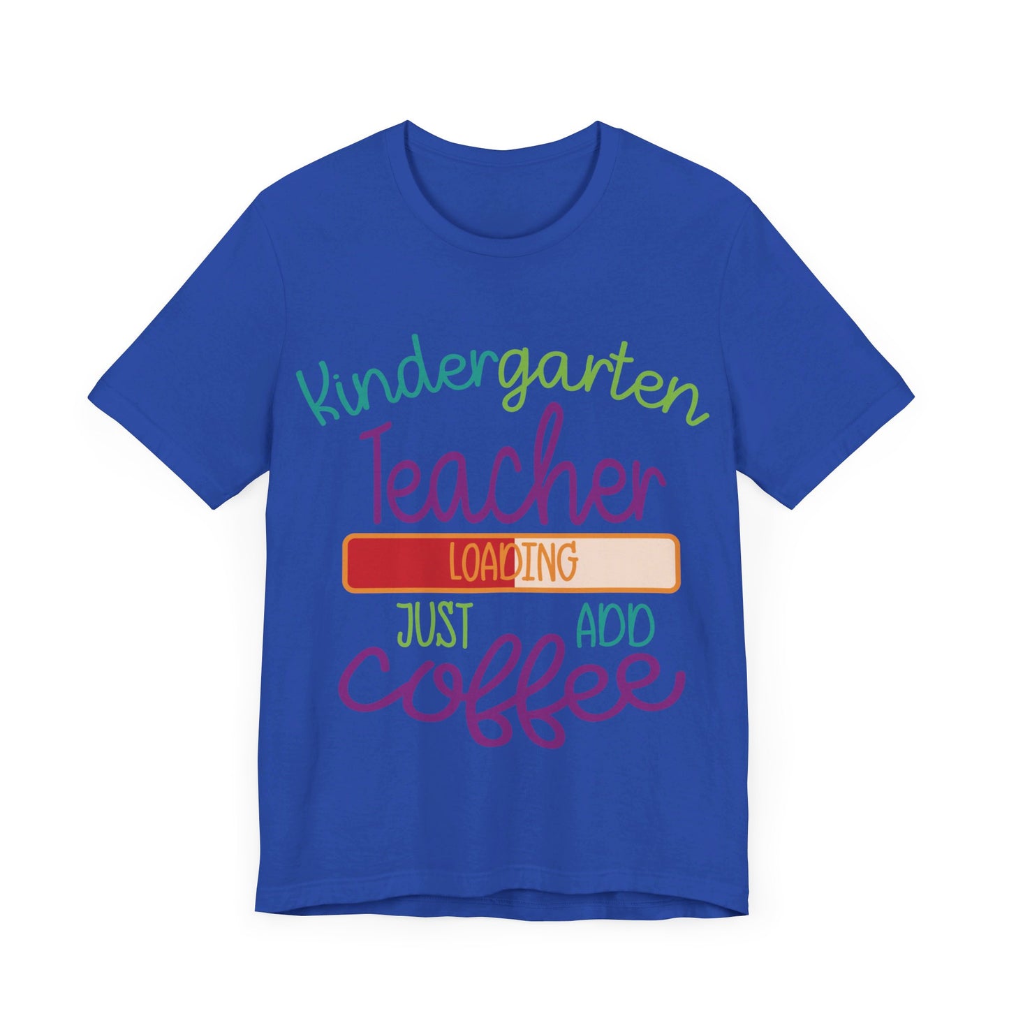Kindergarten Teacher Loading Just Add Coffee Jersey Short Sleeve Tee