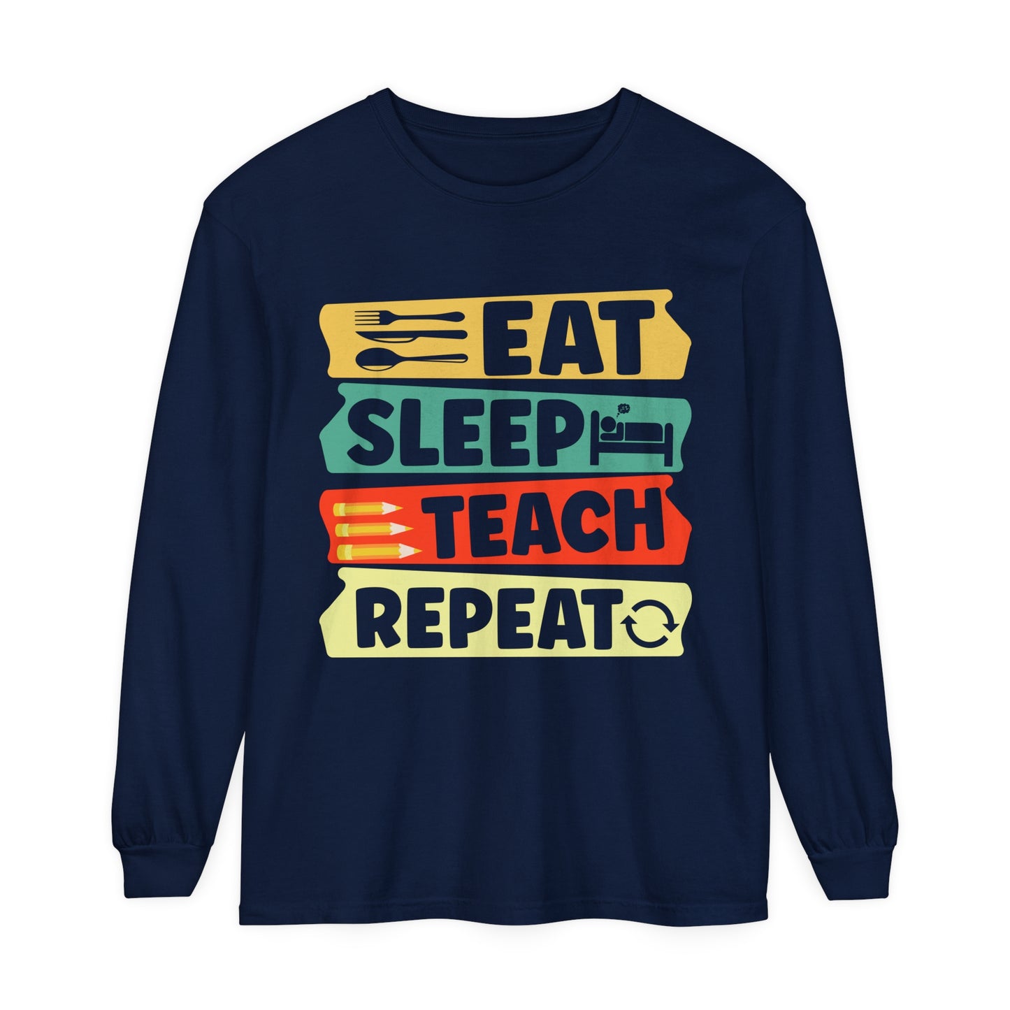 Eat Sleep Teach Repeat Long Sleeve T-Shirt