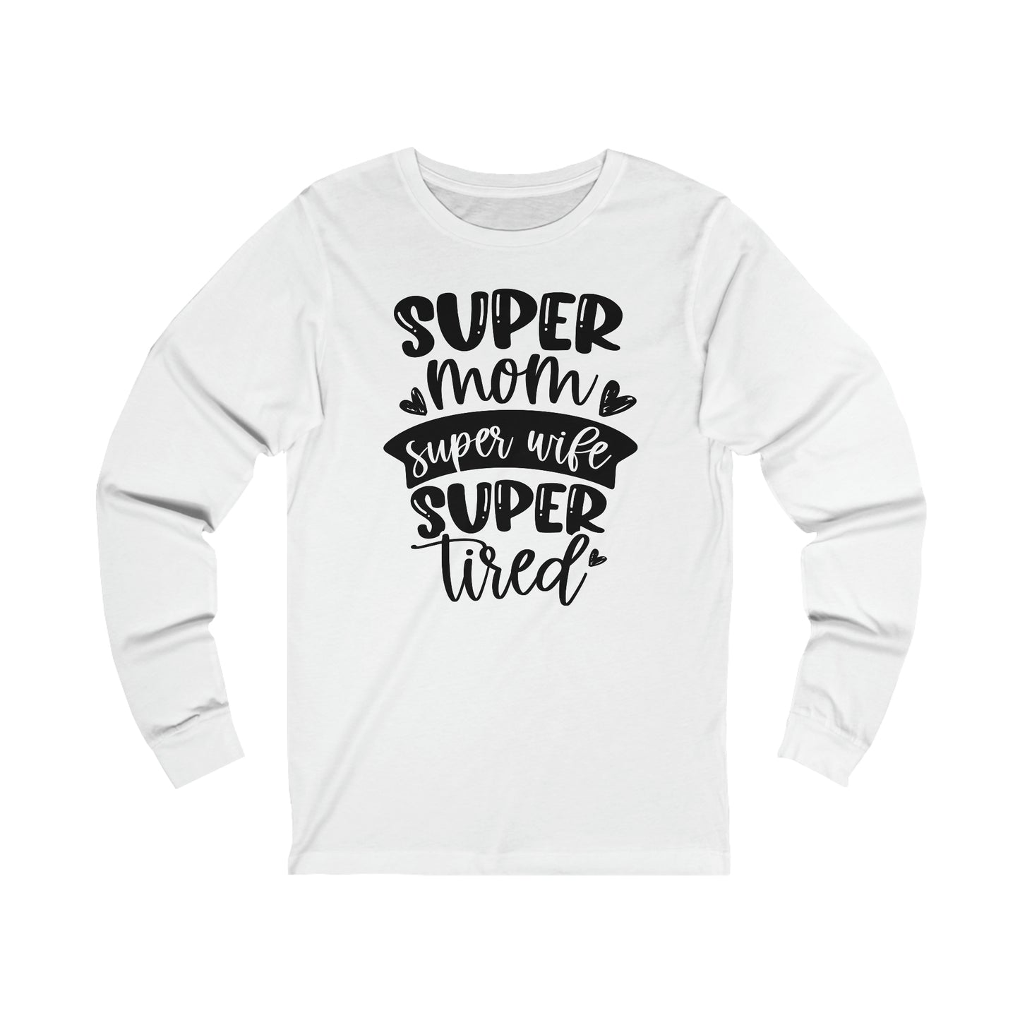 Super Mom, Super Wife, Super Tired Long Sleeve Tshirt
