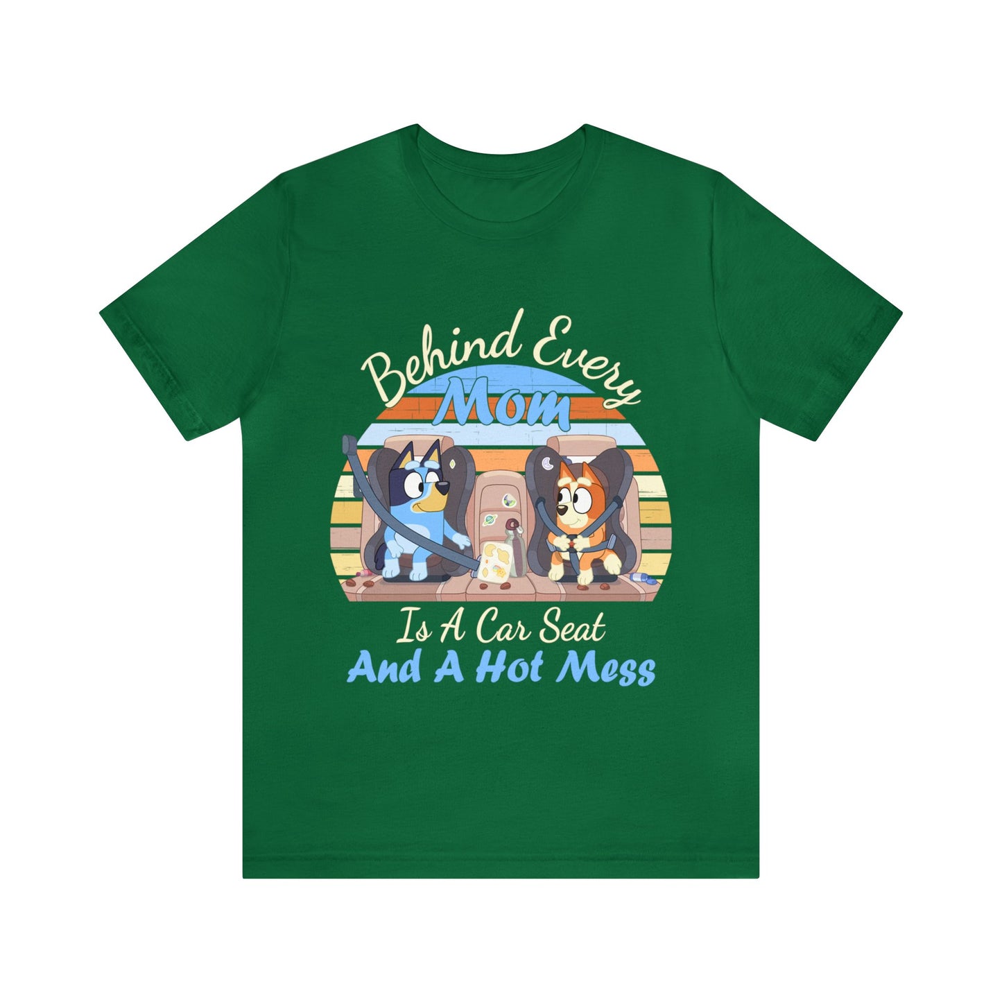Behind Every Mom is a Car Seat and a Hoy Mess Short Sleeve Tshirt