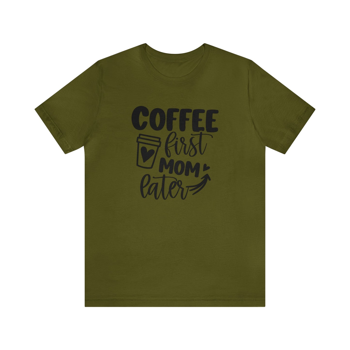 Coffee First Mom Later short sleeve tshirt