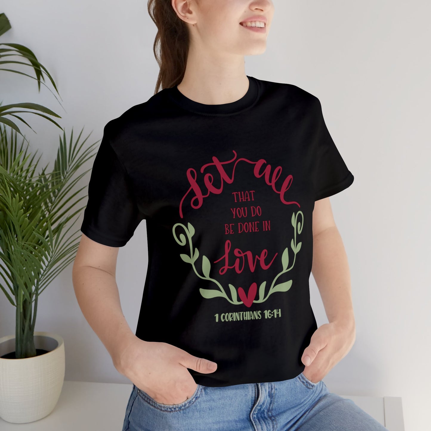 Let all that you do be done in love Short Sleeve Tshirt