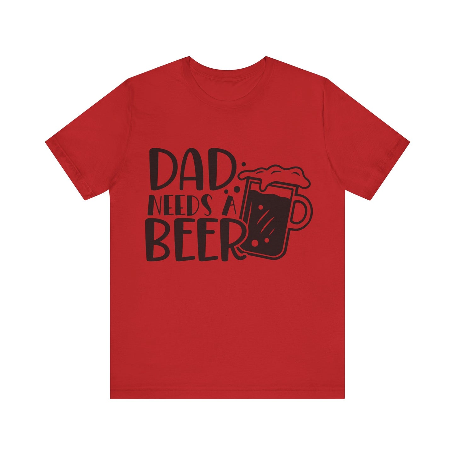 Dad Needs a Beer Jersey Short Sleeve Tee