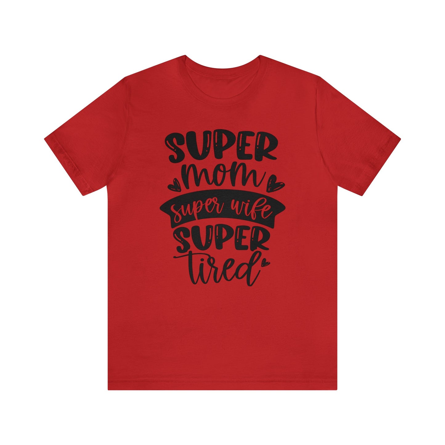 Super Mom, Super Wife, Super Tired short sleeve tshirt