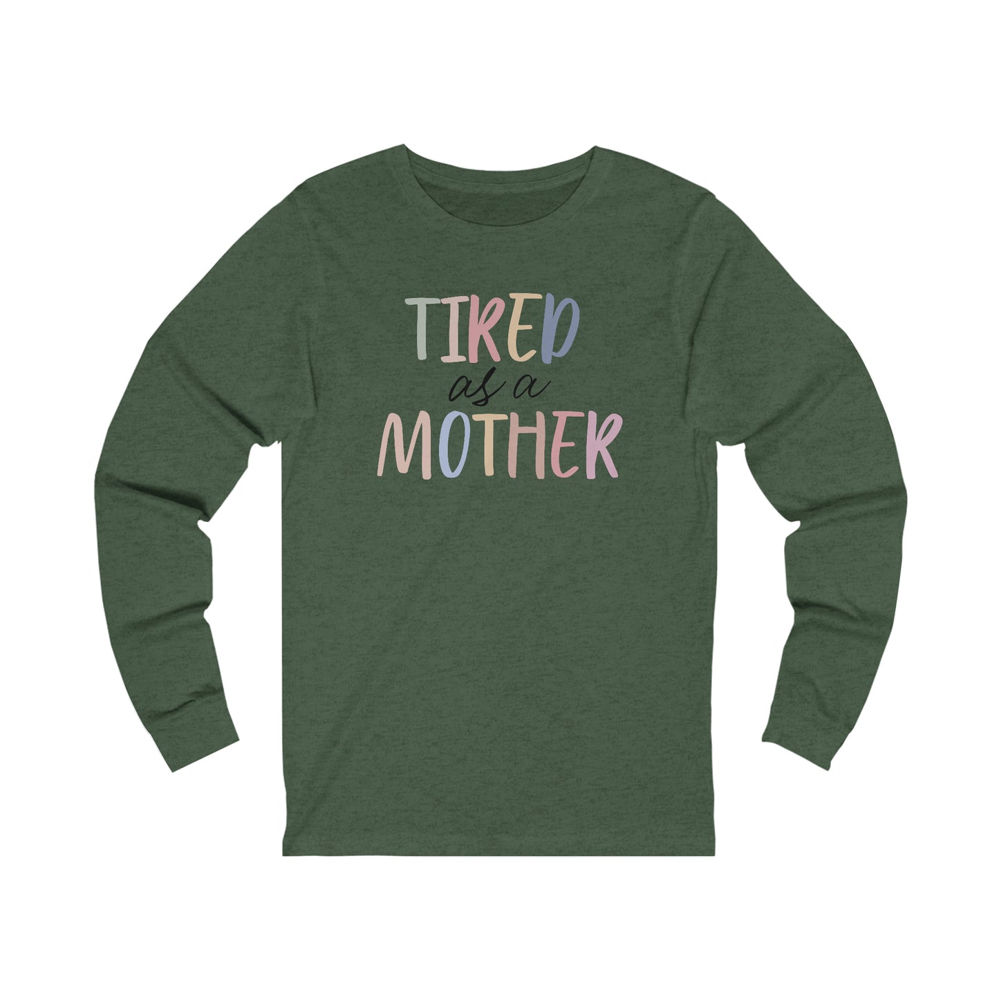 Tired as a Mother Long Sleeve Tshirt