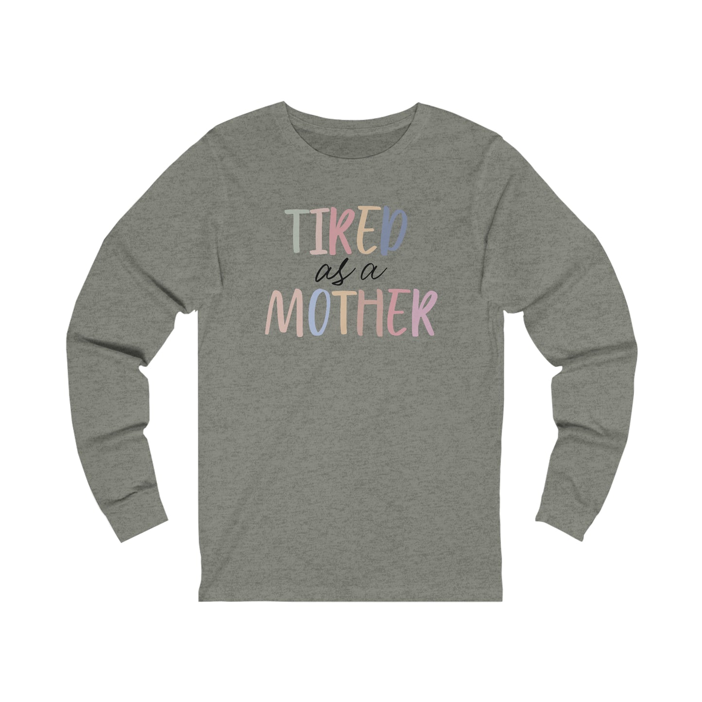 Tired as a Mother Long Sleeve Tshirt