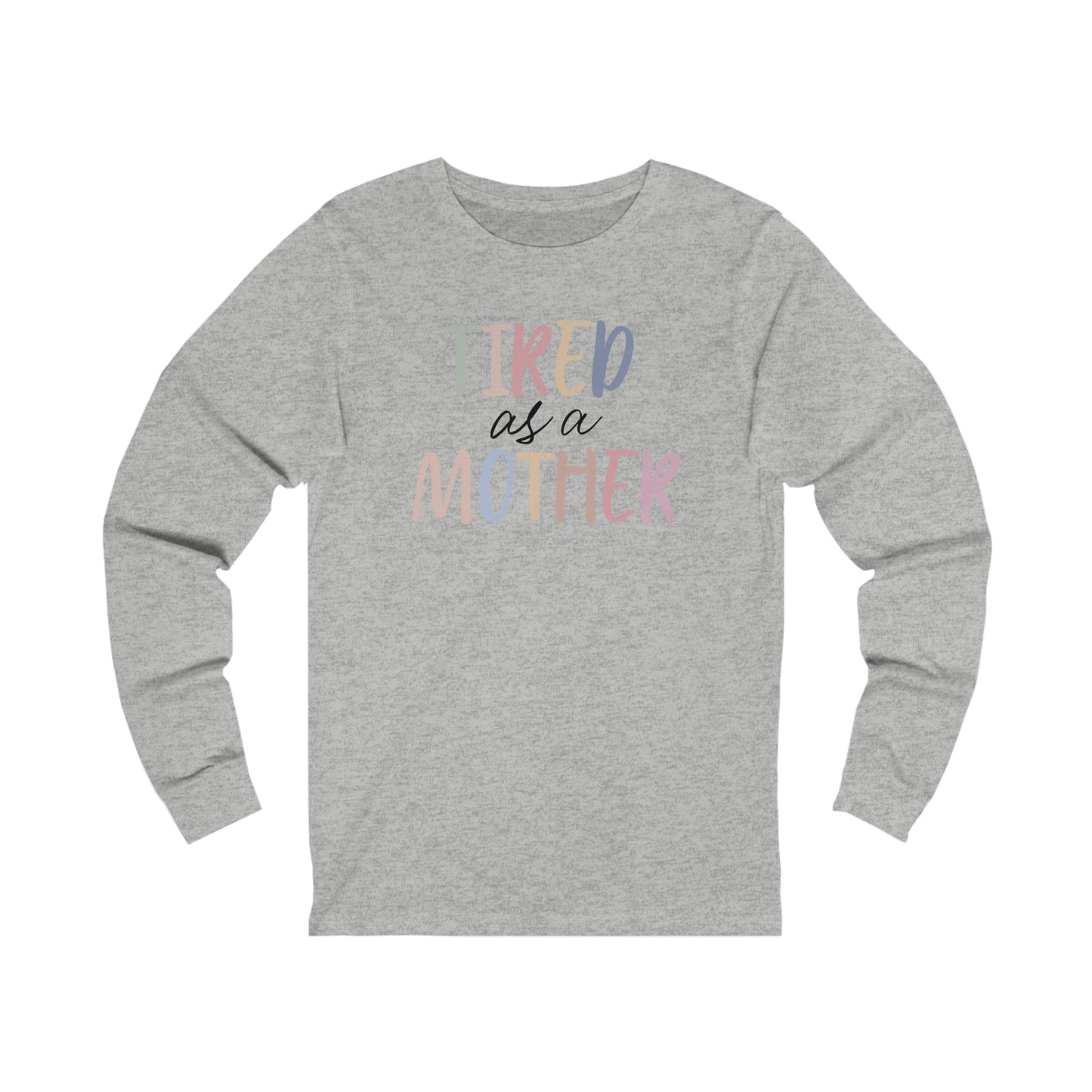 Tired as a Mother Long Sleeve Tshirt