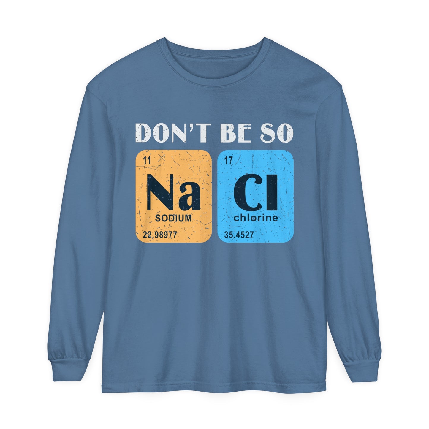 Don't Bes Salty (NaCl) Long Sleeve T-Shirt