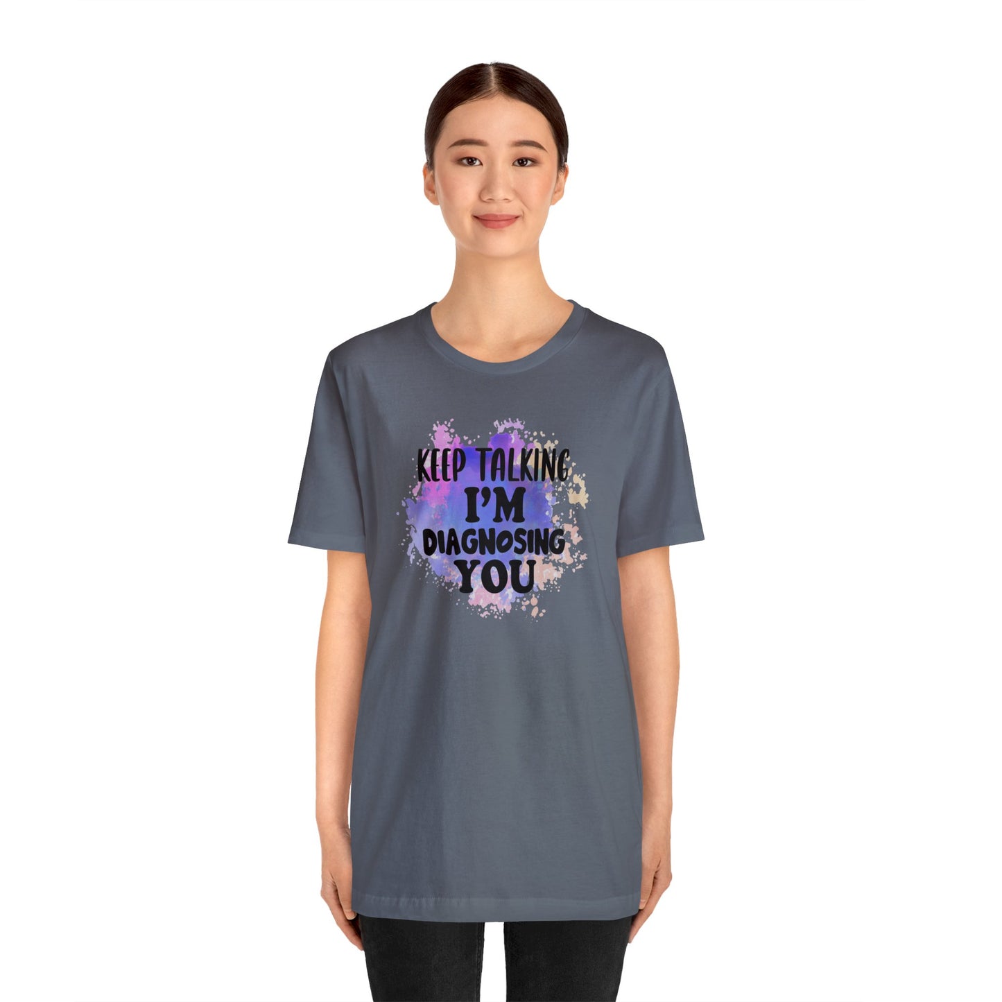 Keep Talking I'm Diagnosing you short sleeve Tshirt