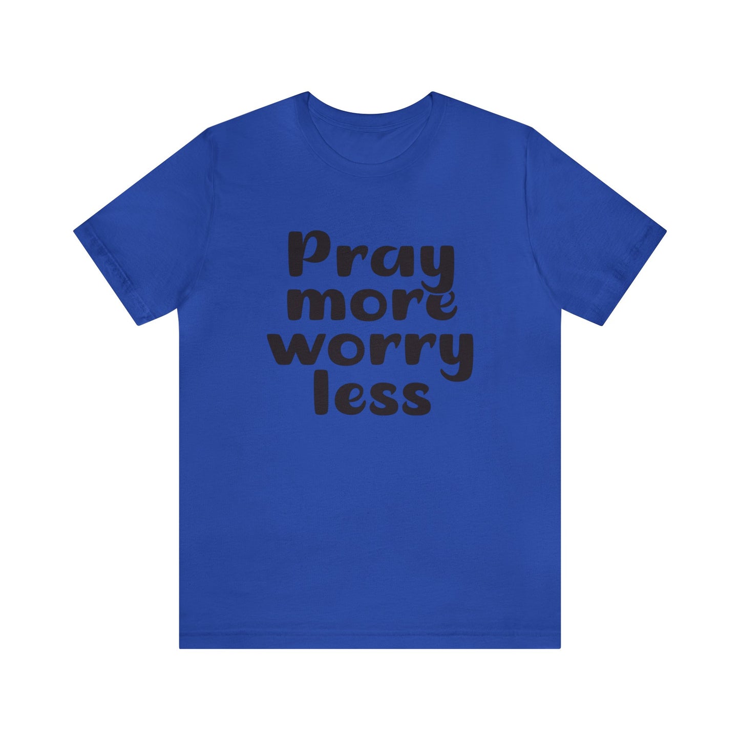 Pray more worry less Short sleeve Tshirt
