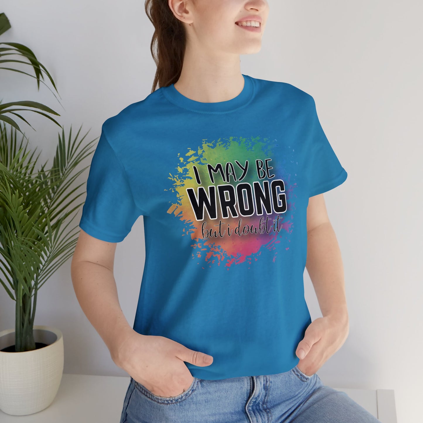 I may be wrong but I doubt it short sleeve Tshirt