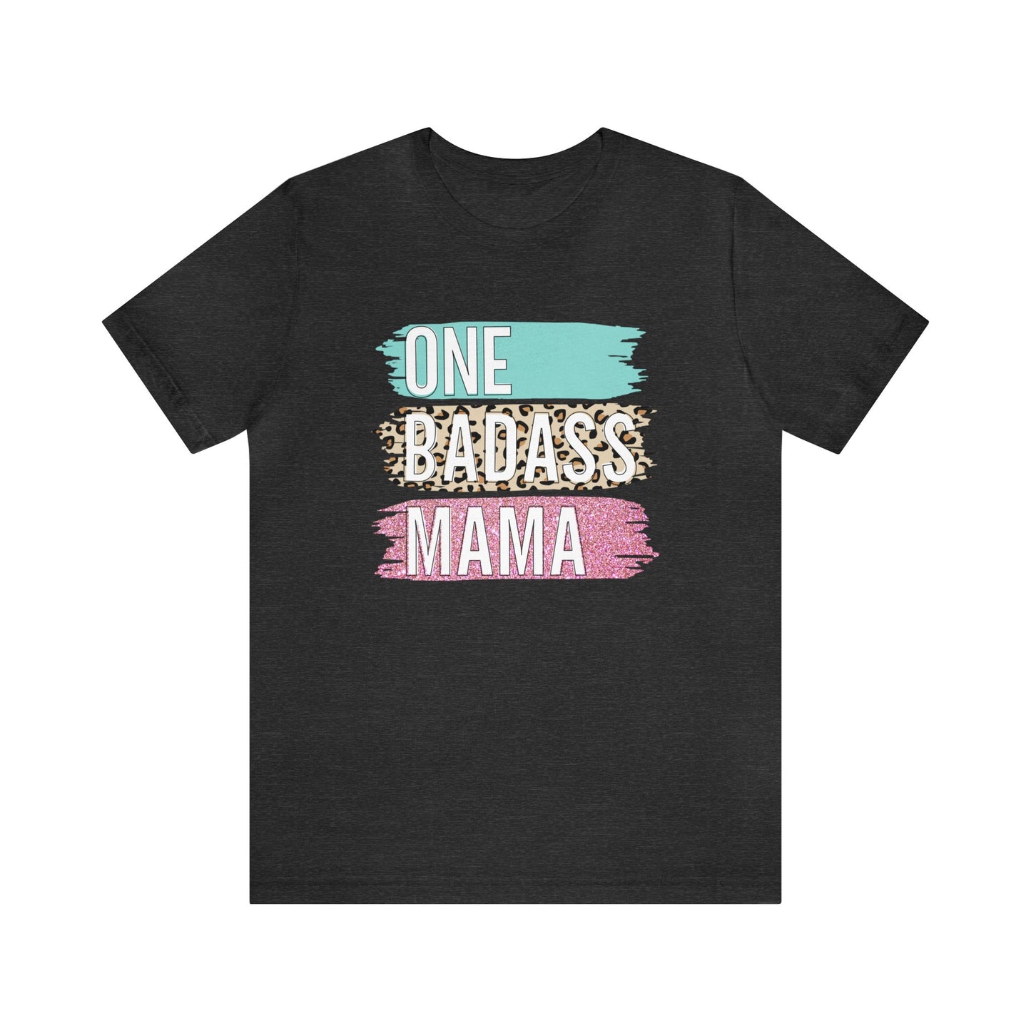 One Bad Ass Mama short sleeve Tshirt